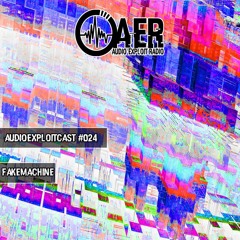 Audioexploitcast #024 by Fakemachine