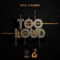 E.P.O X GLEEKO - TOO LOUD (TRAP A LOT / UNKNWN EXCLUSIVE)