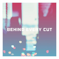 behind every cut