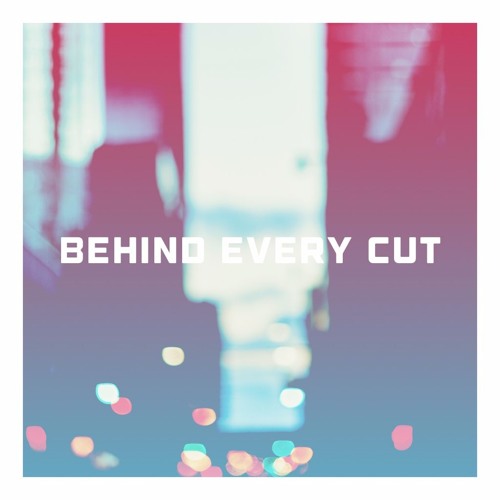 behind every cut