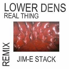 Lower Dens - Real Thing (Jim-E Stack Remix)