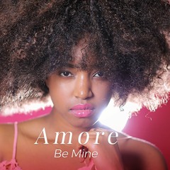 Amore- Be Mine( Ft Tigresa)