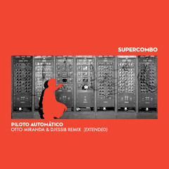 Piloto Automático - Supercombo (Otto Miranda & DjessiB - Extended Remix)