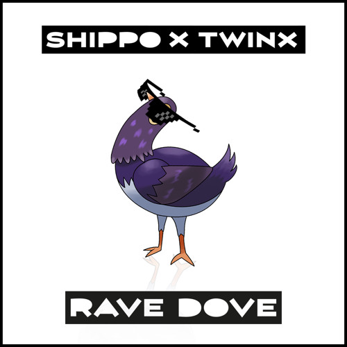 Shippo x TWINX - RAVE DOVE [Buy=Free Download]