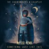 The Chainsmokers & Coldplay - Something Just Like This (Alesso Remix)