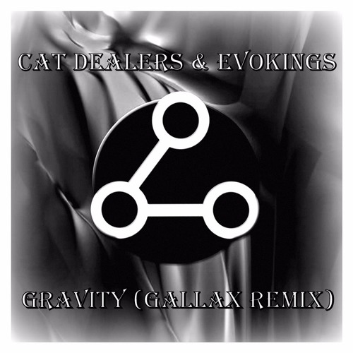 Stream Cat Dealers & Evokings Gravity (Gallax Remix) FREE DOWNLOAD
