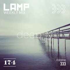 LAMP Weekly Mix #174 feat. 333 [deeply]