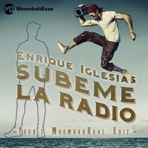 Stream Enrique Iglesias Ft. Descemer Bueno - Subeme La Radio (Toob's  Moombahbaas Edit) (FREE DL = FULL) by MoombahBaas 🔥 | Listen online for  free on SoundCloud