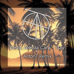 Zedd, Alessia Cara - Stay(AntonT Remix)