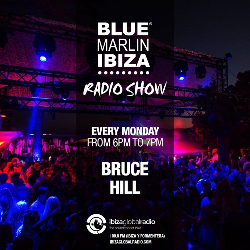 Stream BRUCE HILL - Live @ Blue Marlin Radio Show on Ibiza Global Radio,  3rd of April 2017 by BRUZ | Listen online for free on SoundCloud
