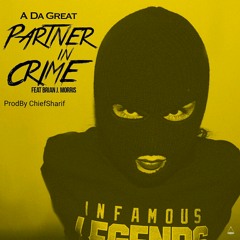 Partner in Crime - A Da Great x Brian J Morris (Prod By Chief Sharif)