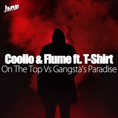 Coolio & Flume ft. T-Shirt - On the Top Vs Gangsta's Paradise (Remix)