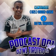 PODCAST 001 LIGHT [[ DJ WL TIROTEIO ]] 2017 [[ PEGA PEGA ]] [[ SARRADEIRA PURA ]]