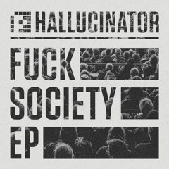 Hallucinator - Fuck Society EP (PRSPCT XTRM Digi 009)Out May 12th 2017!