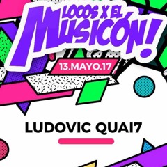 LUDOVIC QUAI7 - LOCOS X EL MUSICON 2017