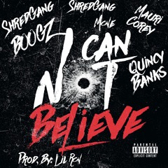 Can Not Believe- Shredgang Boogz x Shredgang Mone x GB Quincy Banks x GB Mauri Corey