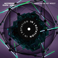 Jayceeoh & Clips X Ahoy - Dancin On My Wrist