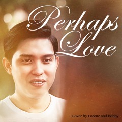 Perhaps Love - Cover by Lorenz and Bobby Leynes