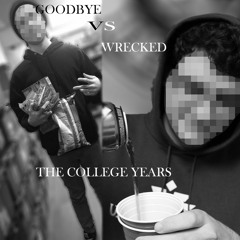 G O O D B Y E vs wrecked - the college years