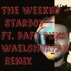 The Weeknd - Starboy (official) ft. Daft Punk (Wael Chorfan Remix)