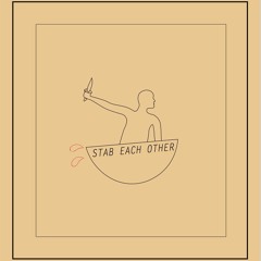 STAB EACH OTHER