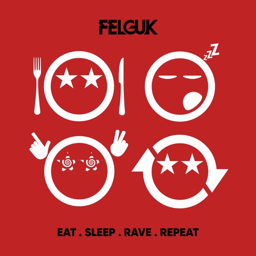 Felguk - Eat, Sleep, Rave, Repeat.mp3