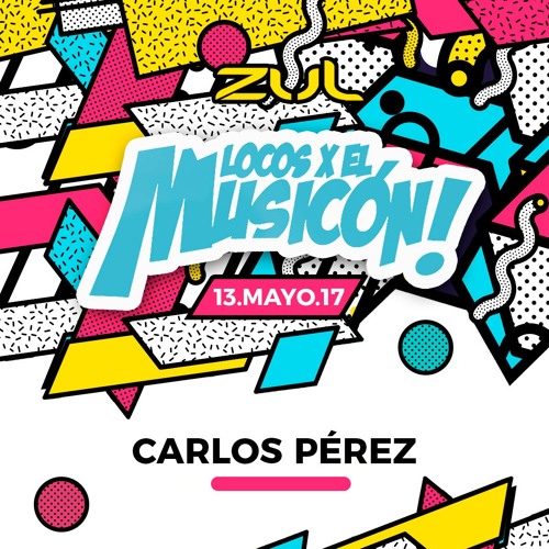 Carlos Perez - Promo Mix Locos X El Musicón (13 05 2017 ZUL)