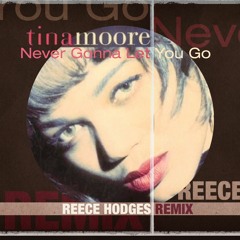 Tina Moore - Never Gonna Let You Go -  Reece Hodges Remix