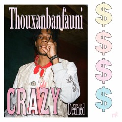Thouxanbanfauni - Crazy [prod. Deemed]