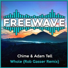 Chime & Adam Tell - Whole (Rob Gasser Remix)