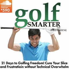 590: 21 Days to Golfing Freedom! Cure Your Slice and Frustration without Technical Overwhelm