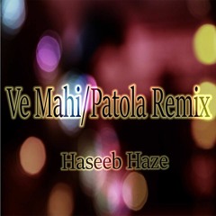 Haseeb Haze - Ve Mahi | Patola Cover/Remix