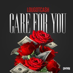 CARE FOR YOU LouGotCash  PROD BY FAST LIFE