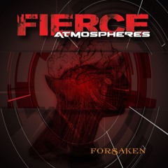 FIERCE ATMOSPHERES- FORSAKEN