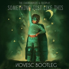 The Chainsmokers & Coldplay - Something Just Like This ( Novesc Bootleg )