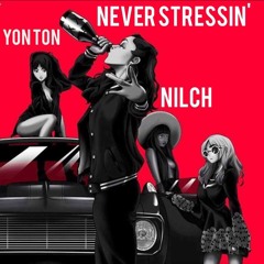 Never stressin -Nilch x Yon