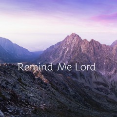Remind Me Lord