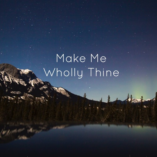 Make Me Wholly Thine