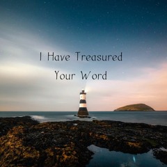 I Have Treasured Your Word