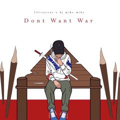lilvincent- Dont Want War (DJ MIKE MIKE EXCLUSIVE)[Prod: gin$eng]