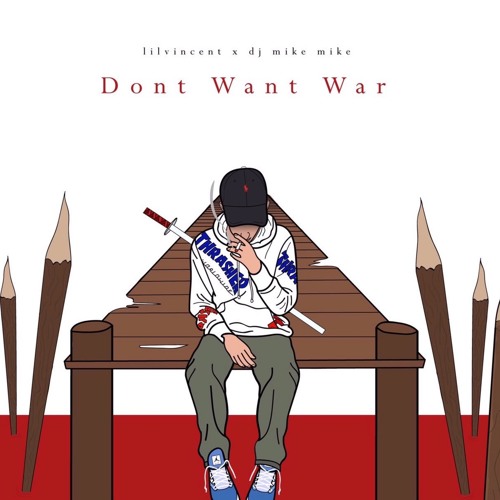 lilvincent- Dont Want War (DJ MIKE MIKE EXCLUSIVE)[Prod: gin$eng]