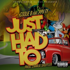 Coolie B - Just Had To Feat. PPV Ty [Prod. by Charlie Shuffler]