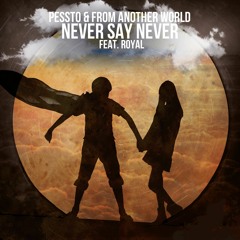Pessto & From Another World Feat. Royal - Never Say Never