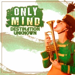 Only Mind - Destination Unknown [OUT NOW]