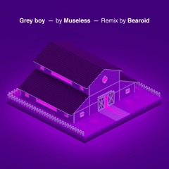 Museless - Grey Boy (Bearoid Remix)