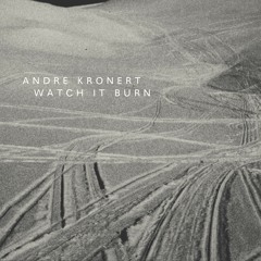 A1 - Andre Kronert - Watch It Burn - Sthlm LTD 043