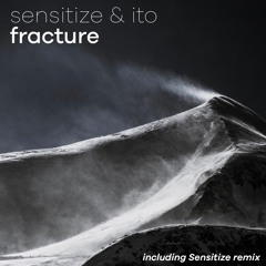 Sensitize & ito - Fracture (Sensitize Remix)