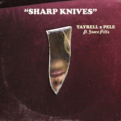 Tayrell x Pele - Sharp Knives ft. Grace Pitts