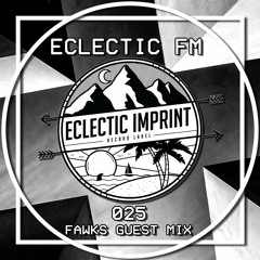 Eclectic FM Vol. 025 - Fawks Guest Mix