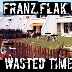 Wasted Time – FRANZ FLAK